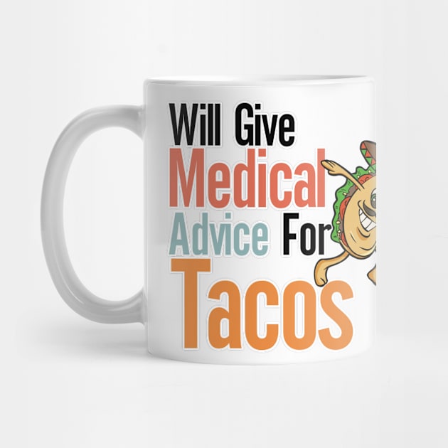 Will Give Medical Advice For Tacos by nextneveldesign